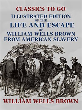 Cover image for Illustrated Edition of the Life and Escape of William Wells Brown from American Slavery