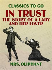[In Trust. The story of a Lady and her Lover.] cover image
