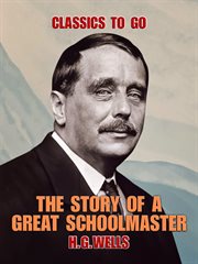 The story of a great schoolmaster : being a plain account of the life and ideas of Sanderson of Oundle cover image