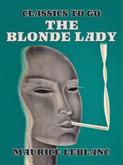 The blonde lady : being a record of the duel of wits between Arsène Lupin and the English detective cover image