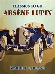 Arsène Lupin : the first trilogy : Arsène Lupin, gentleman burglar ; Arsène Lupin vs. Herlock Sholmes ; Arsène Lupin cover image