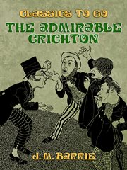 The admirable Crichton : a fantasy in four acts cover image