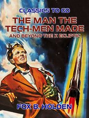 The man the tech-men made and beyond the x ecliptic cover image