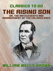 The rising son, or, The antecedents and advancement of the colored race cover image