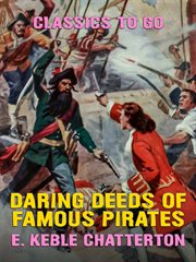 Daring deeds of famous pirates; : true stories of the stirring adventures, bravery and resource of pirates, filibusters & buccaneers cover image