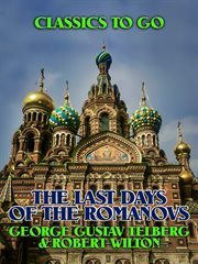 The last days of the Romanovs : the murder of the Tsar & the Russian Royal Family, 1918 cover image
