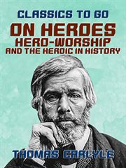 On heroes, hero worship, and the heroic in history cover image