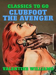 Clubfoot the avenger; : being some further adventures of Desmond Okewood, of the secret service cover image