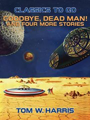 Goodbye, dead man! and four more stories cover image