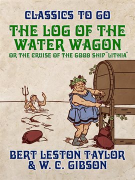 The Log of the Water Wagon, or The Cruise of the Good Ship "Lithia"