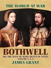 Bothwell, or, the days of mary queen of scots, volume 1, 2, 3 cover image
