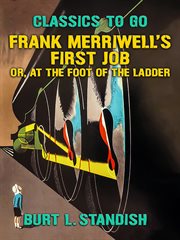 Frank Merriwell's first job, or, At the foot of the ladder cover image
