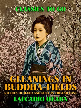 Cover image for Gleanings in Buddha-Fields: Studies of Hand and Soul in the Far East