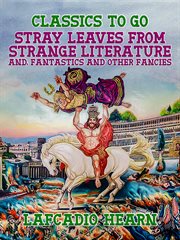 Stray leaves from strange literature ; and, Fantastics and other fancies cover image