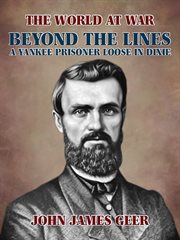 Beyond the lines: a yankee prisoner loose in dixie cover image