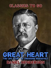 "great-heart": the life story of theodore roosevelt cover image