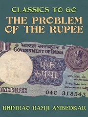 The problem of the rupee : its origin and its solution : (history of Indian currency & banking) cover image