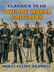 Twelve naval captains : being a record of certain Americans who made themselves immortal cover image