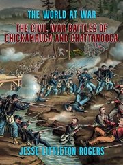 The civil war battles of Chickamauga and Chattanooga cover image