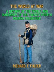 A history of the trial and hardships of the twenty-fourth indiana volunteer cover image