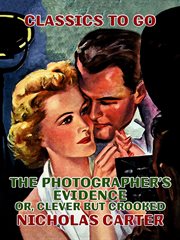The photographer's evidence, or, Clever but crooked cover image