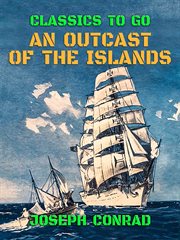 An outcast of the islands ; : Almayer's folly, a story of an Eastern river cover image