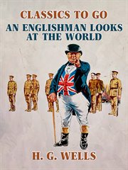 An Englishman looks at the world : being a series of unrestrained remarks upon contemporary matters cover image
