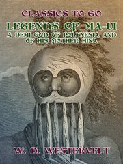 Legends of Ma-Ui, a demi god of Polynesia and of his mother Hina cover image