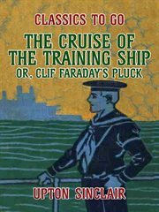 The cruise of the training ship : or, Clif Faraday's pluck cover image