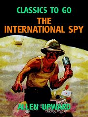 The international spy; : being the secret history of the Russo-Japanese war cover image