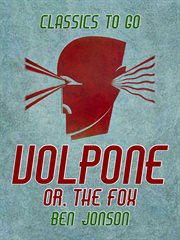 Volpone, or, The fox ; : Epicene, or, The silent woman : The alchemist : Bartholomew Fair cover image