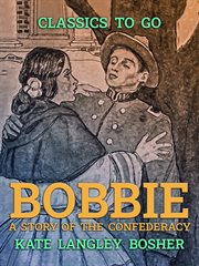 Bobbie : a story of the Confederacy cover image