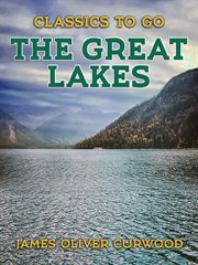 The Great Lakes; : the vessels that plough them: their owners, their sailors, and their cargoes. Together with a brief history of our inland seas cover image