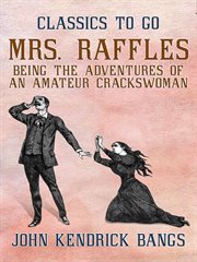 Mrs. Raffles : being the adventures of an amateur crackswoman cover image