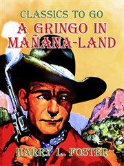 A gringo in Mañana-Land : by Harry L. Foster cover image