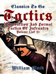 Tactics, volume 1 (of 2), introduction and formal tactics of infrantry cover image