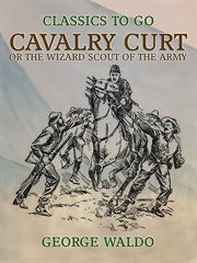 Cavalry Curt, or The wizard scout of the Army cover image