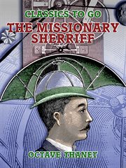 The missionary sheriff : being incidents in the life of a plain man who tried to do his duty cover image