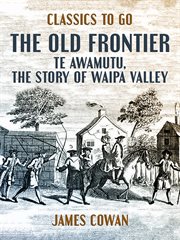 The old frontier, te awamutu, the story of waipa valley cover image