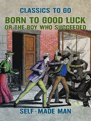 Born to good luck, or, The boy who succeeded cover image