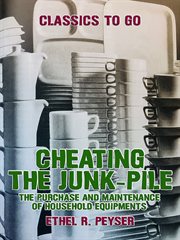 Cheating the junk-pile, the purchase and maintenance of household equipments cover image