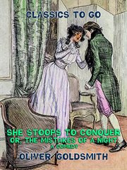 She stoops to conquer, or, the mistakes of a night : a comedy cover image
