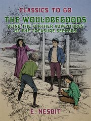 The wouldbegoods being the further adventures of the treasure seekers cover image