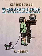 Wings and the child, or, the building of magic cities cover image