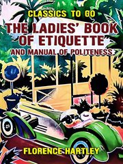 The ladies' book of etiquette, and manual of politeness cover image