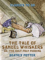 The tale of Samuel Whiskers or The roly-poly pudding cover image