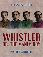 Whistler; or, the manly boy cover image