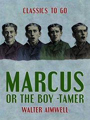 Marcus, or, The boy-tamer cover image