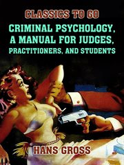 Criminal psychology; a manual for judges, practitioners, and students cover image
