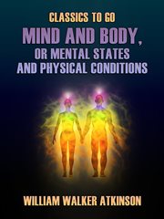 Mind and body; or, Mental states and physical conditions cover image